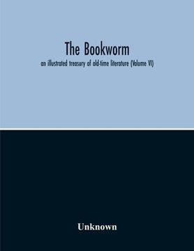 portada The Bookworm; An Illustrated Treasury Of Old-Time Literature (Volume Vi) (en Inglés)