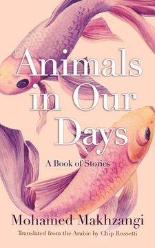 portada Animals in our Days: A Book of Stories (Middle East Literature in Translation) (en Inglés)