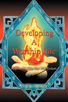 portada developing a worship life: keys to worship that will endure (in English)