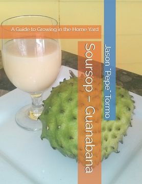 portada Soursop - Guanabana: A Guide to Growing in the Home Yard (in English)