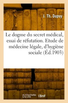 portada Le dogme du secret médical, essai de réfutation (en Francés)