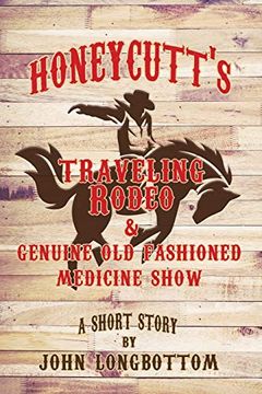 portada Honeycutt's Traveling Rodeo and Genuine old Fashioned Medicine Show (en Inglés)