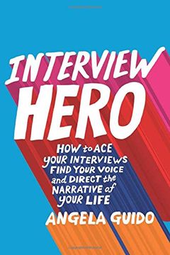 portada Interview Hero: How to ace Your Interviews, Find Your Voice, and Direct the Narrative of Your Life 