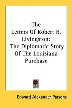 portada the letters of robert r. livingston: the diplomatic story of the louisiana purchase (en Inglés)