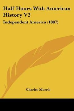 portada half hours with american history v2: independent america (1887) (en Inglés)