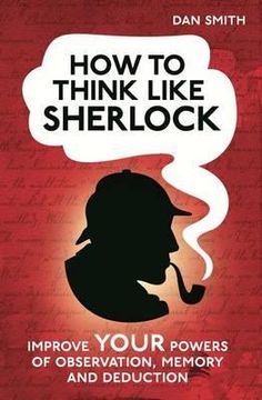 portada how to think like sherlock: improve your powers of observation, memory and deduction. daniel smith