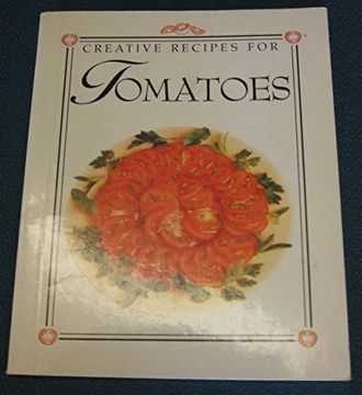 portada Creative Recipes for Tomatoes (Creative Recipes Series) (en Inglés)