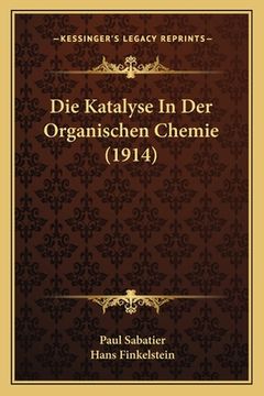 portada Die Katalyse In Der Organischen Chemie (1914) (en Alemán)