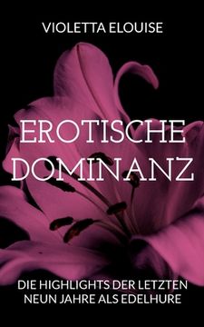 portada Erotische Dominanz: Die Highlights der letzten neun Jahre als Edelhure (en Alemán)