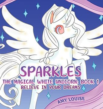 portada Sparkles, the Magical White Unicorn: Book 1: Believe in Your Dreams (en Inglés)
