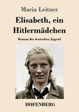 portada Elisabeth, ein Hitlermädchen: Roman der deutschen Jugend