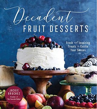 portada Decadent Fruit Desserts: Fresh and Inspiring Treats to Excite Your Senses (en Inglés)