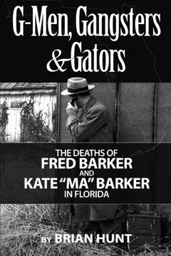 portada G-Men, Gangsters and Gators: The FBI's Hunt for the Barker Gang in Florida