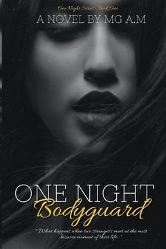 portada One Night Bodyguard: What happens when two stranger's meet at the most bizarre moment of their life... (en Inglés)