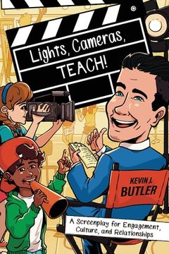 portada Lights, Cameras, TEACH!: A Screenplay for Engagement, Culture, and Relationships (in English)