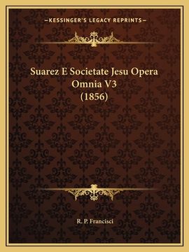 portada Suarez E Societate Jesu Opera Omnia V3 (1856) (in Latin)