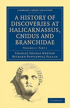 portada A History of Discoveries at Halicarnassus, Cnidus and Branchidae 2 Volume Set: A History of Discoveries at Halicarnassus, Cnidus and Branchidae: (Cambridge Library Collection - Archaeology) (in English)