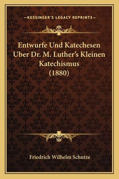 portada Entwurfe Und Katechesen Uber Dr. M. Luther's Kleinen Katechismus (1880) (en Alemán)