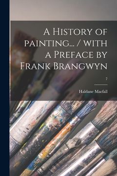 portada A History of Painting... / With a Preface by Frank Brangwyn; 7 (en Inglés)