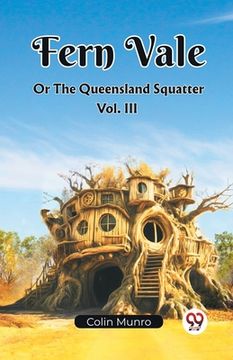 portada Fern Vale Or The Queensland Squatter Vol. III (en Inglés)