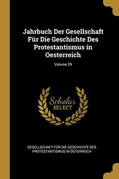 portada Jahrbuch Der Gesellschaft Für Die Geschichte Des Protestantismus in Oesterreich; Volume 29 (en Alemán)