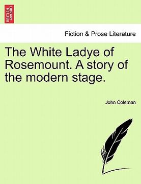 portada the white ladye of rosemount. a story of the modern stage. (en Inglés)