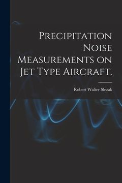 portada Precipitation Noise Measurements on Jet Type Aircraft. (in English)