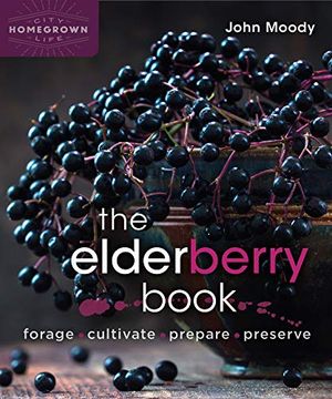portada The Elderberry Book: Forage, Cultivate, Prepare, Preserve (Homegrown City Life) (en Inglés)