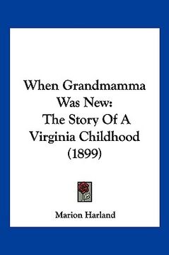 portada when grandmamma was new: the story of a virginia childhood (1899) (in English)