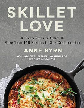 portada Skillet Love: From Steak to Cake: More Than 150 Recipes in one Cast-Iron pan (en Inglés)
