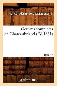 portada Oeuvres Complètes de Chateaubriand. Tome 12 (Éd.1861) (en Francés)