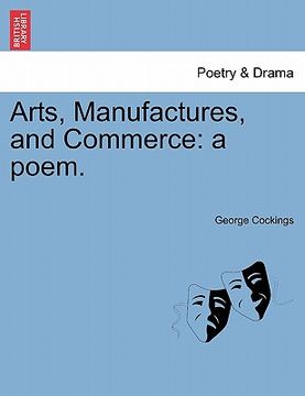 portada arts, manufactures, and commerce: a poem. (en Inglés)
