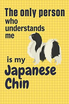 portada The Only Person who Understands me is my Japanese Chin: For Japanese Chin dog Fans (in English)
