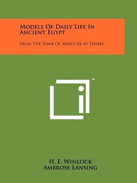 portada models of daily life in ancient egypt: from the tomb of meket-re at thebes (en Inglés)