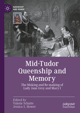 portada Mid-Tudor Queenship and Memory: The Making and Re-Making of Lady Jane Grey and Mary I (en Inglés)