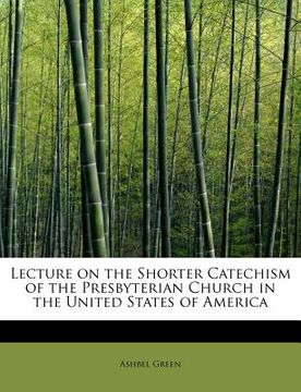 portada lecture on the shorter catechism of the presbyterian church in the united states of america (en Inglés)