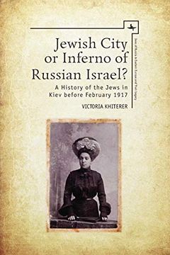 portada Jewish City or Inferno of Russian Israel? A History of the Jews in Kiev Before February 1917 (Jews of Russia & Eastern Europe and Their Legacy) (en Inglés)