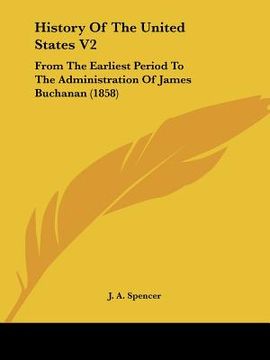 portada history of the united states v2: from the earliest period to the administration of james buchanan (1858) (en Inglés)