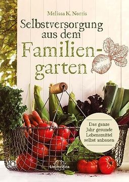 portada Selbstversorgung aus dem Familiengarten: Das Ganze Jahr Gesunde Lebensmittel Selbst Anbauen (in German)