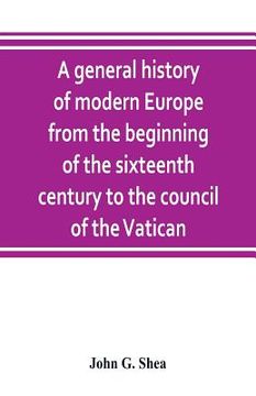 portada A general history of modern Europe from the beginning of the sixteenth century to the council of the Vatican (in English)