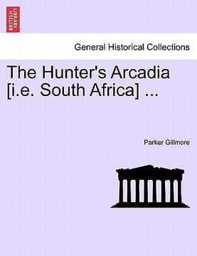 portada the hunter's arcadia [i.e. south africa] ... (en Inglés)
