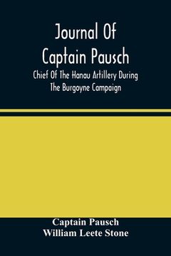 portada Journal Of Captain Pausch, Chief Of The Hanau Artillery During The Burgoyne Campaign (en Inglés)