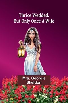 portada Thrice wedded, But only once a wife (in English)