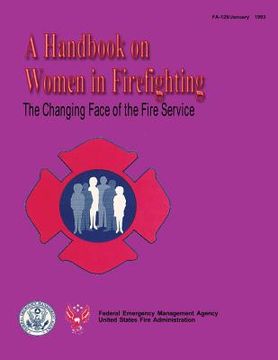 portada The Changing Face of the Fire Service: A Handbook on Women in Firefighting (en Inglés)