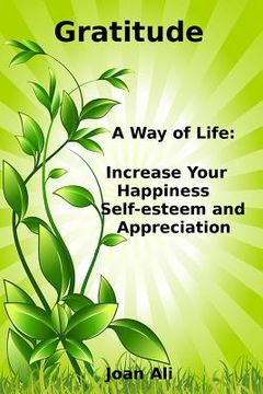 portada Gratitude: A Way of Life: Increase Your Happiness, self-esteem and Appreciation