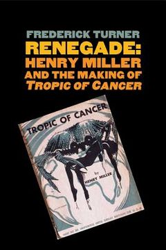 portada renegade: henry miller and the making of "tropic of cancer"