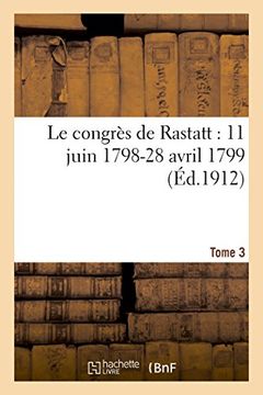 portada Le congrès de Rastatt 11 juin 1798-28 avril 1799 T3 (Histoire)