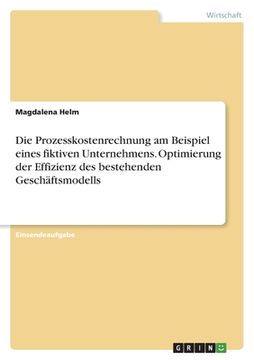 portada Die Prozesskostenrechnung am Beispiel eines fiktiven Unternehmens. Optimierung der Effizienz des bestehenden Geschäftsmodells (en Alemán)