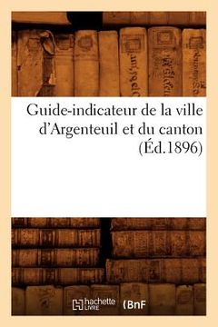 portada Guide-Indicateur de la Ville d'Argenteuil Et Du Canton (Éd.1896) (in French)
