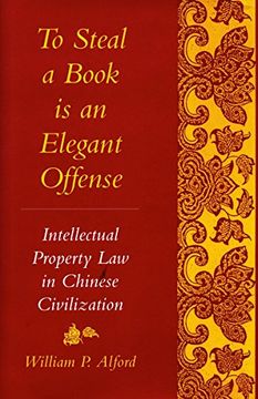 portada To Steal a Book is an Elegant Offense: Intellectual Property law in Chinese Civilization (Studies in East Asian Law, Harvard University) (in English)